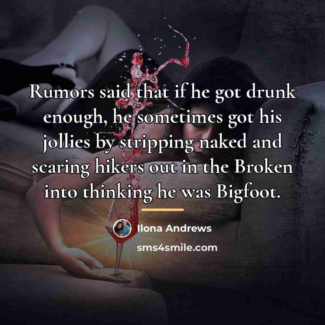 “Rumors said that if he got drunk enough, he sometimes…” quote by Ilona Andrews