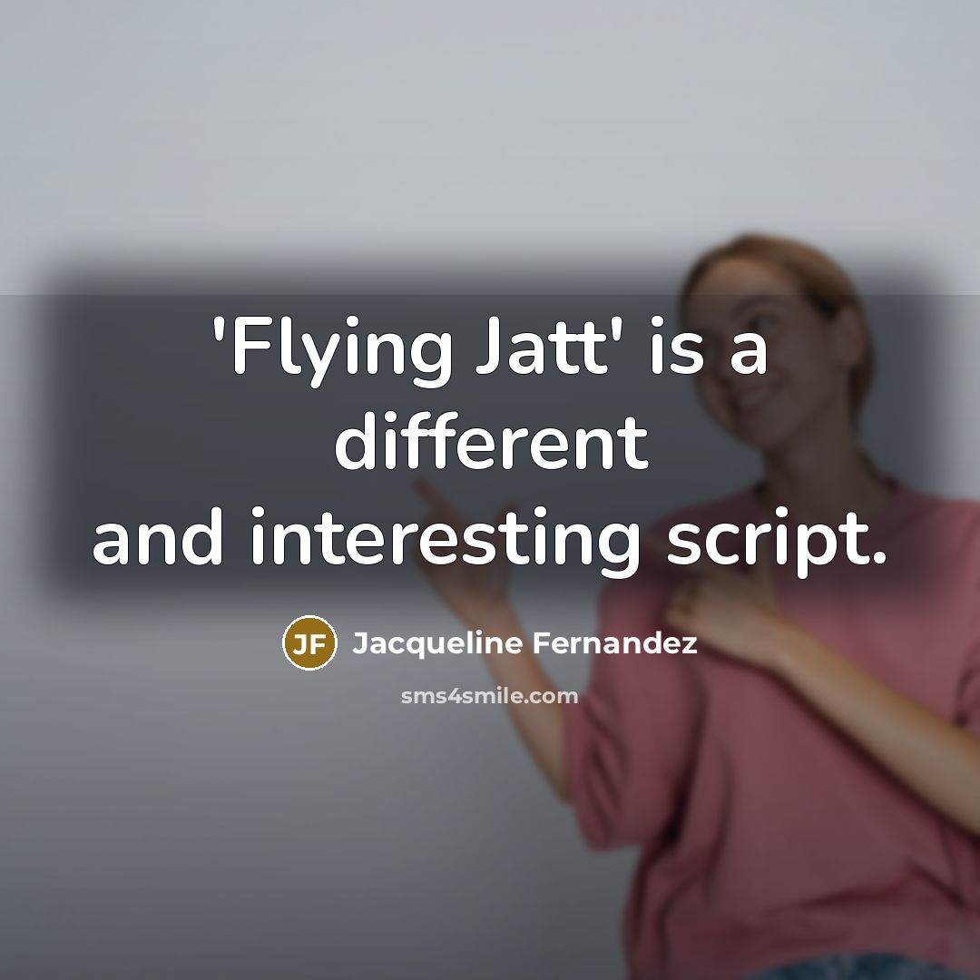 “'Flying Jatt' is a different and interesting script.” quote by Jacqueline Fernandez