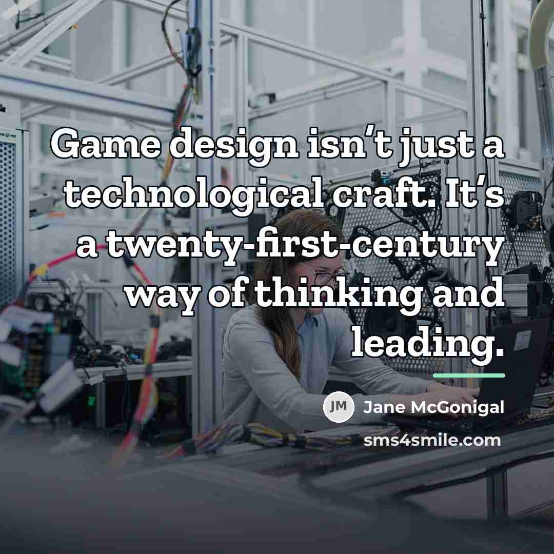“Game design isn’t just a technological craft. It’s a twenty-first-century…” quote by Jane McGonigal