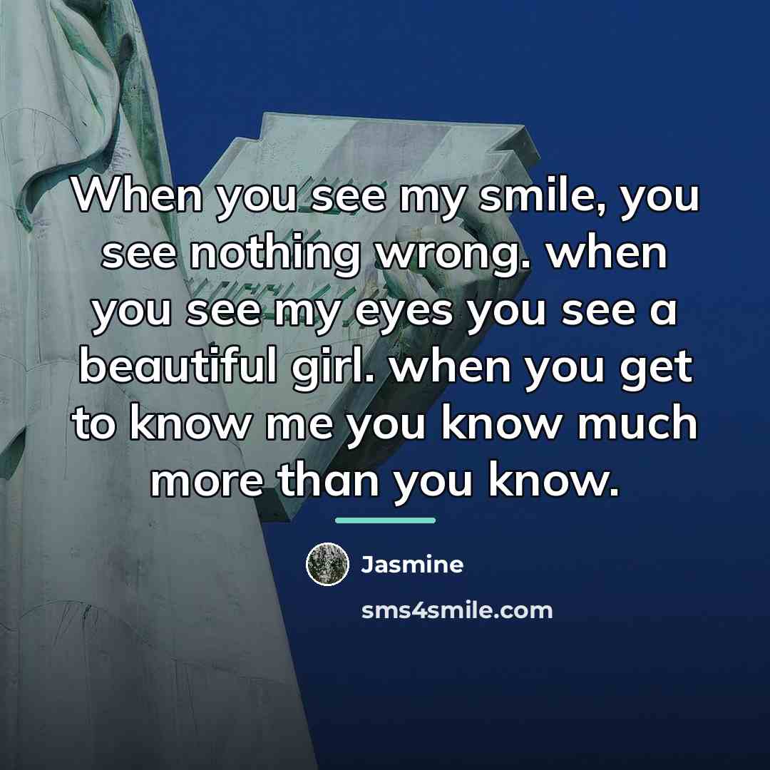 “When you see my smile, you see nothing wrong. when…” quote by Jasmine