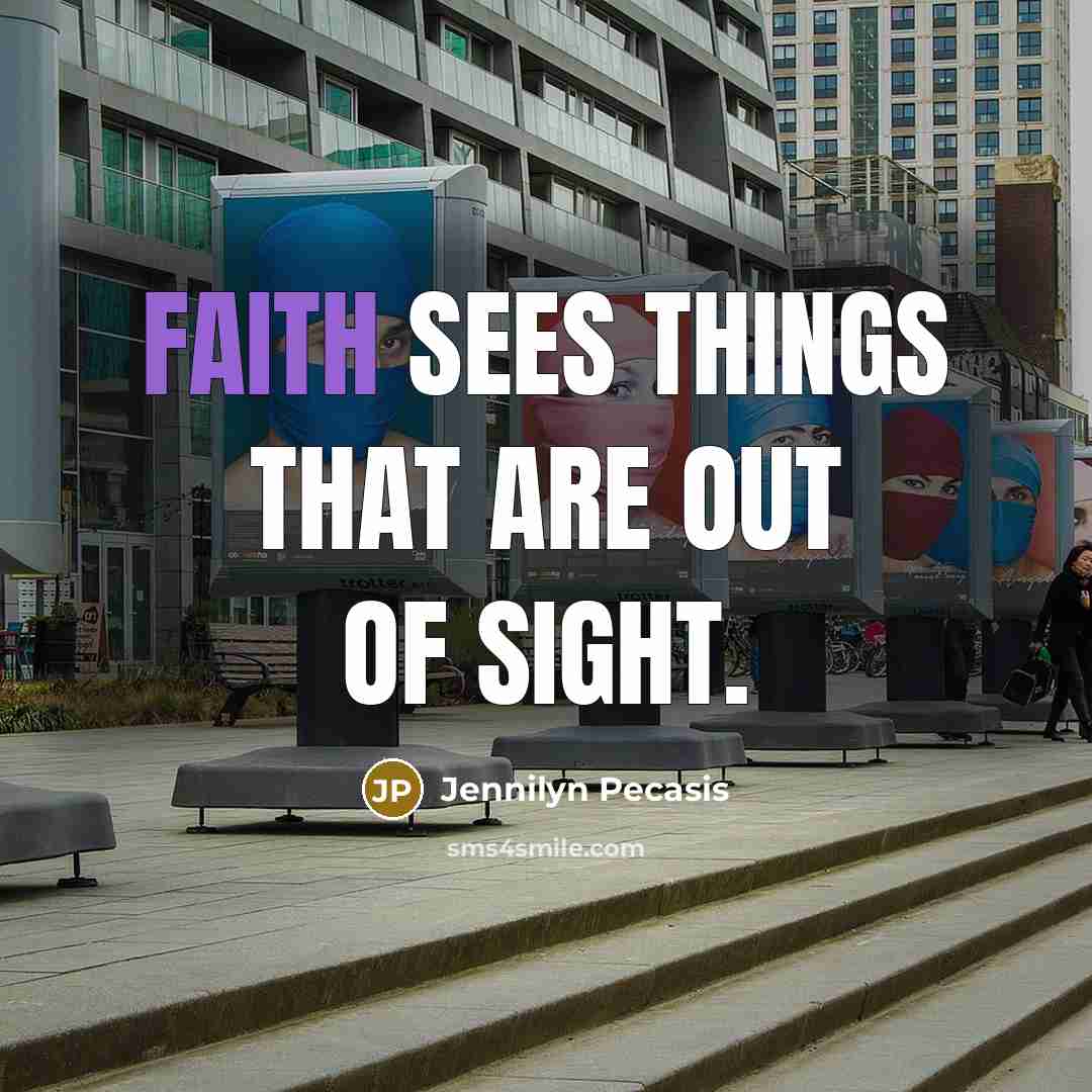 “Faith sees things that are out of sight.…” quote by Jennilyn Pecasis