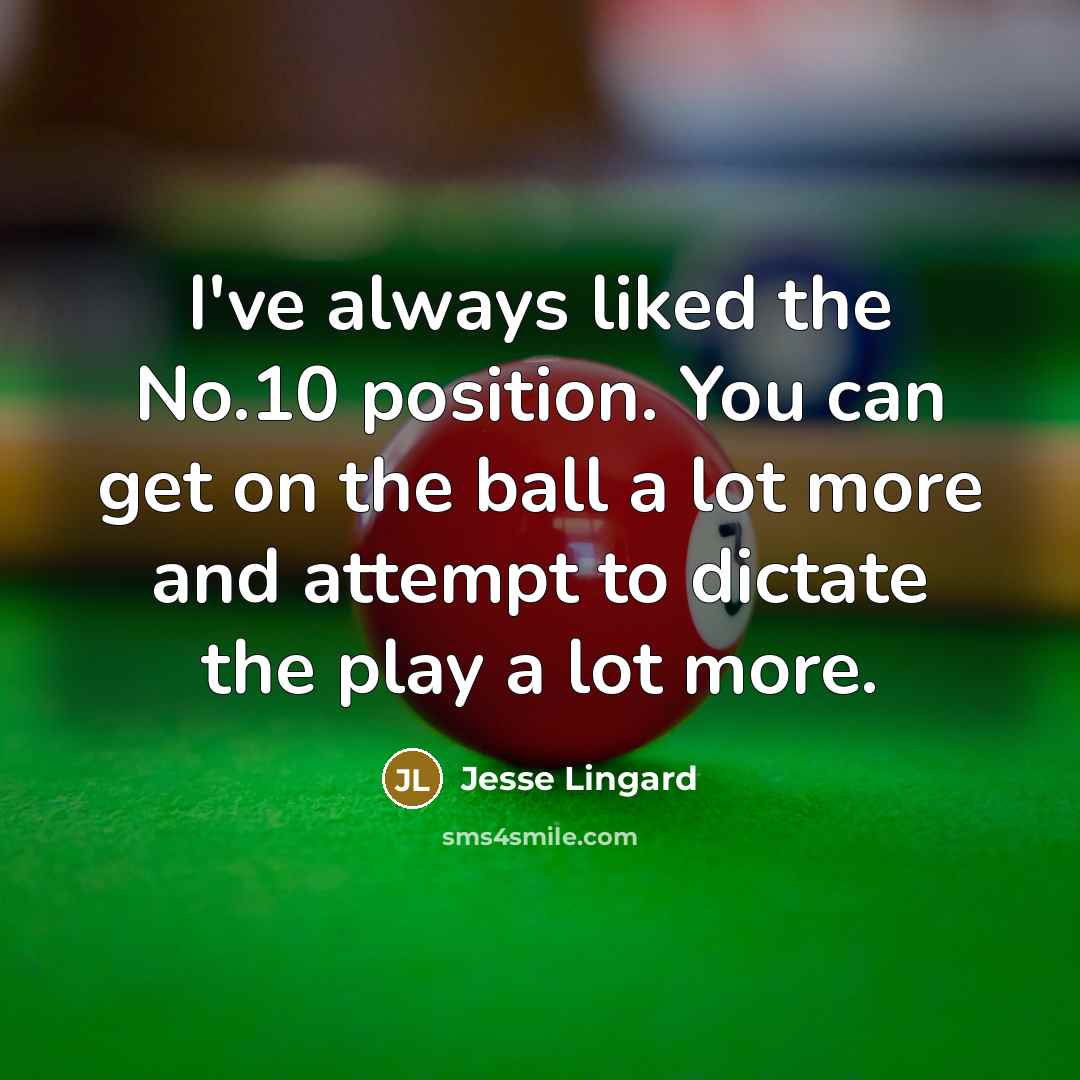 “I've always liked the No.10 position. You can get on…” quote by Jesse Lingard