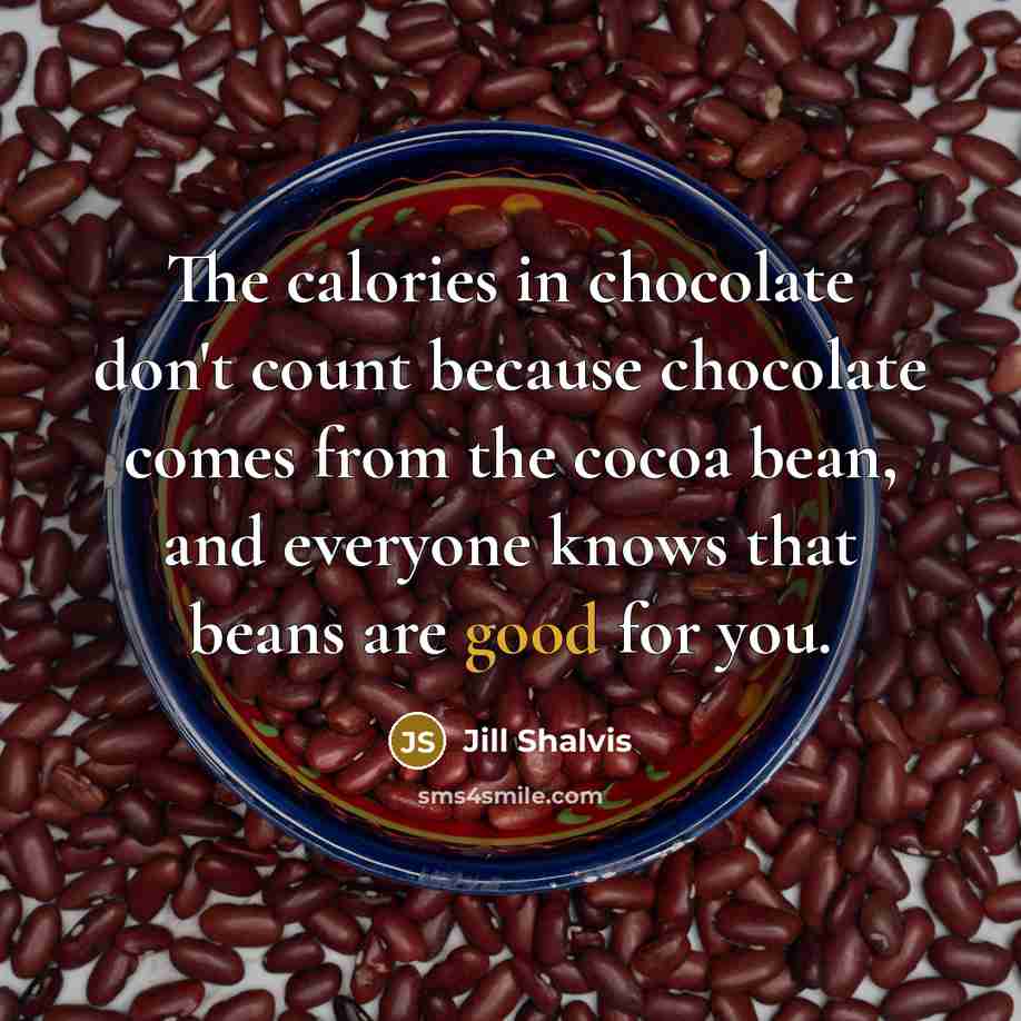 “The calories in chocolate don't count because chocolate comes from…” quote by Jill Shalvis