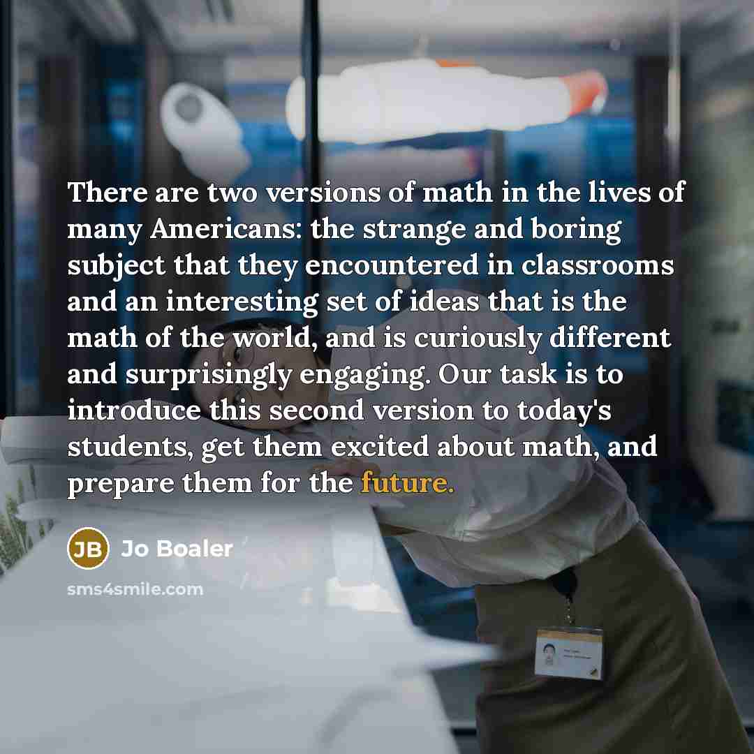“There are two versions of math in the lives of…” quote by Jo Boaler