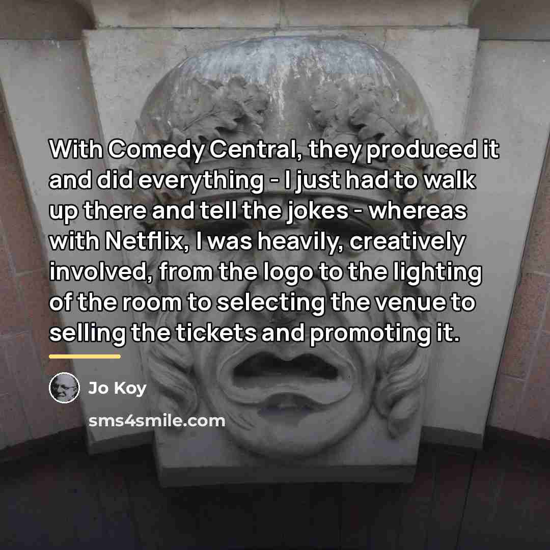 “With Comedy Central, they produced it and did everything -…” quote by Jo Koy