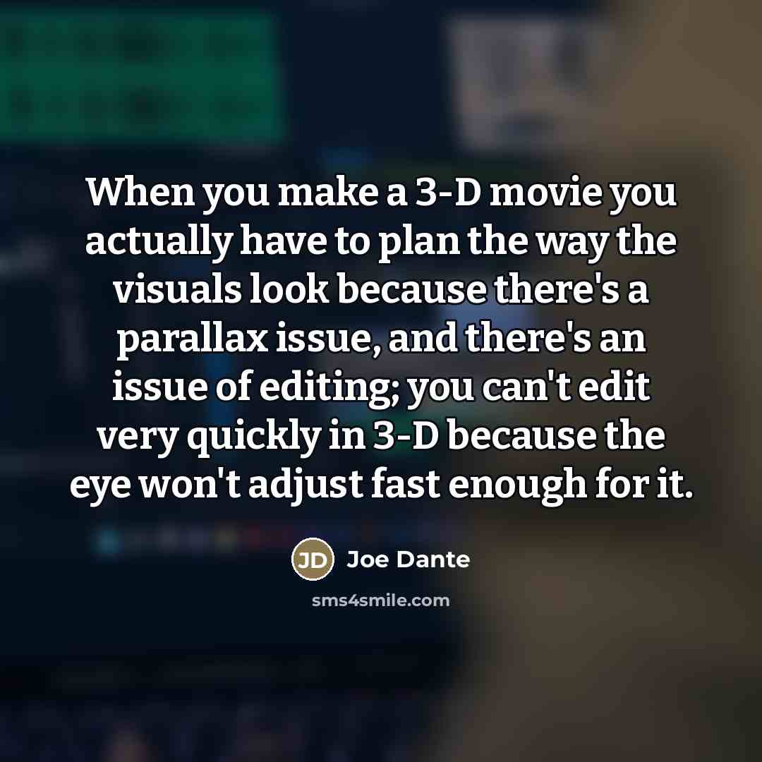 “When you make a 3-D movie you actually have to…” quote by Joe Dante