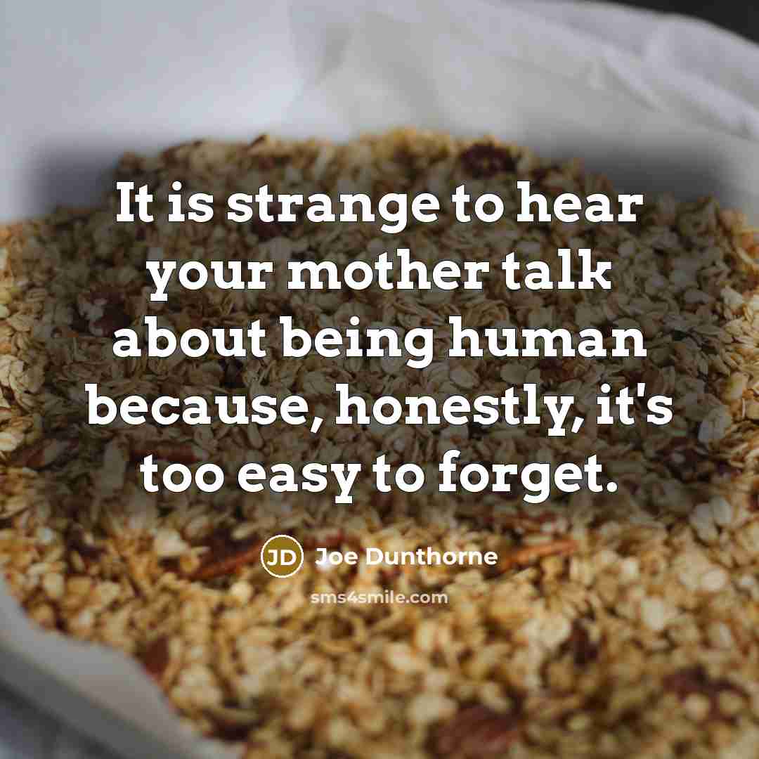 “It is strange to hear your mother talk about being…” quote by Joe Dunthorne