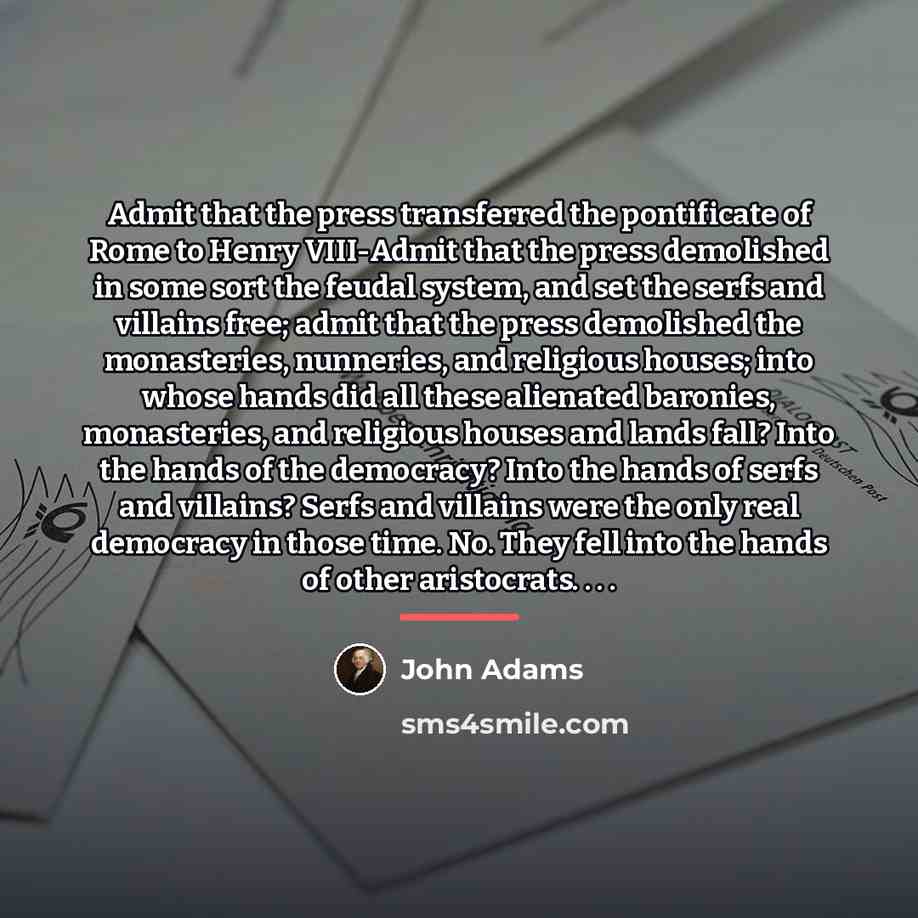 “Admit that the press transferred the pontificate of Rome to…” quote by John Adams