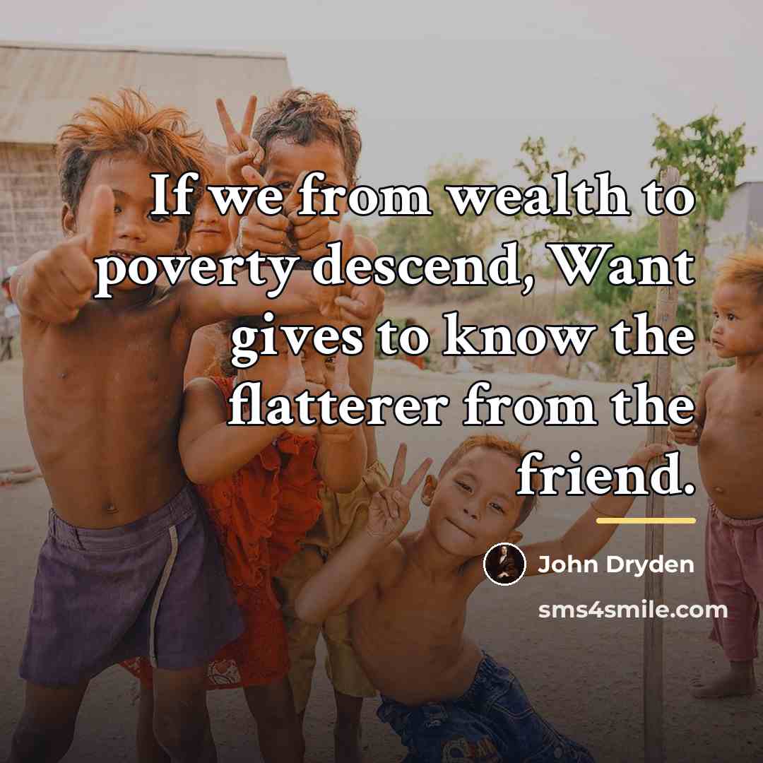 “If we from wealth to poverty descend, Want gives to…” quote by John Dryden