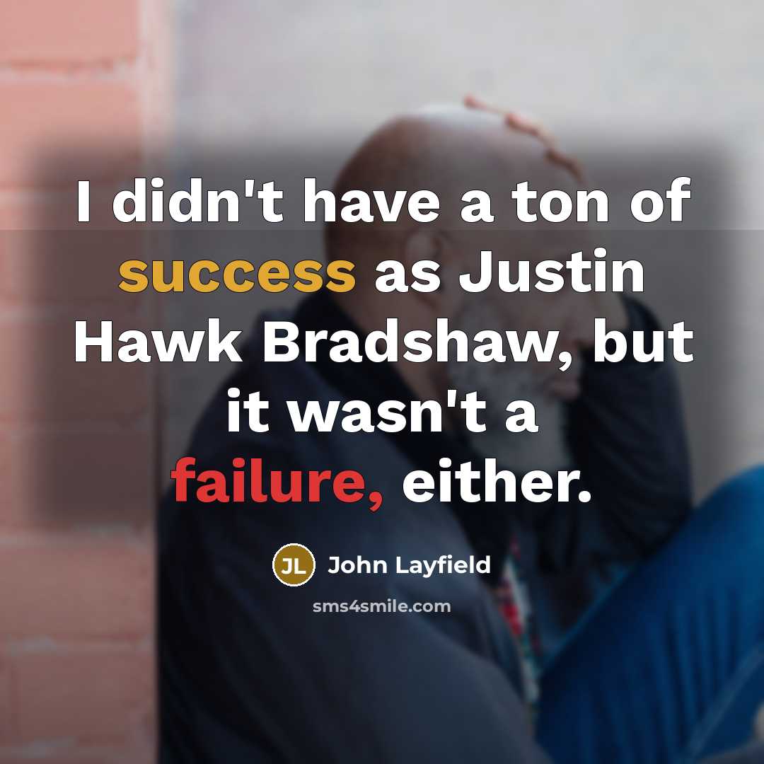 “I didn't have a ton of success as Justin Hawk…” quote by John Layfield