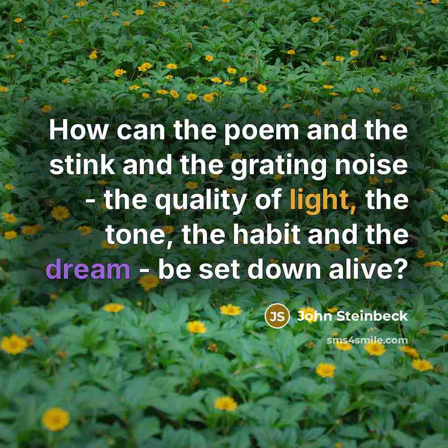 “How can the poem and the stink and the grating…” quote by John Steinbeck