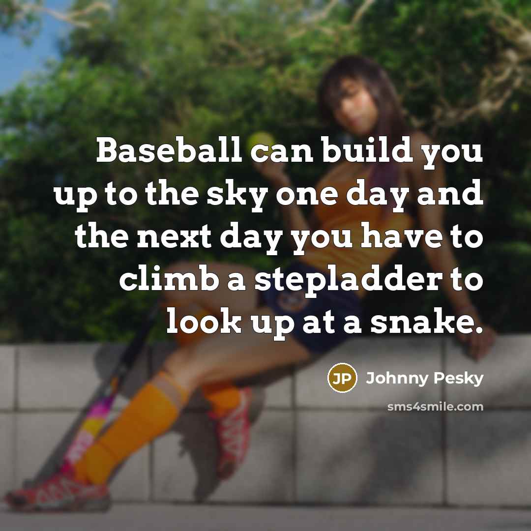 “Baseball can build you up to the sky one day…” quote by Johnny Pesky