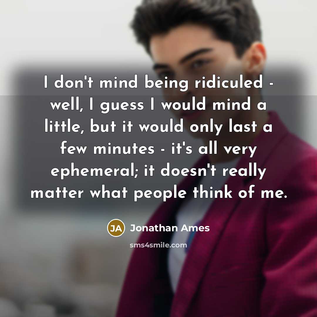 “I don't mind being ridiculed - well, I guess I…” quote by Jonathan Ames