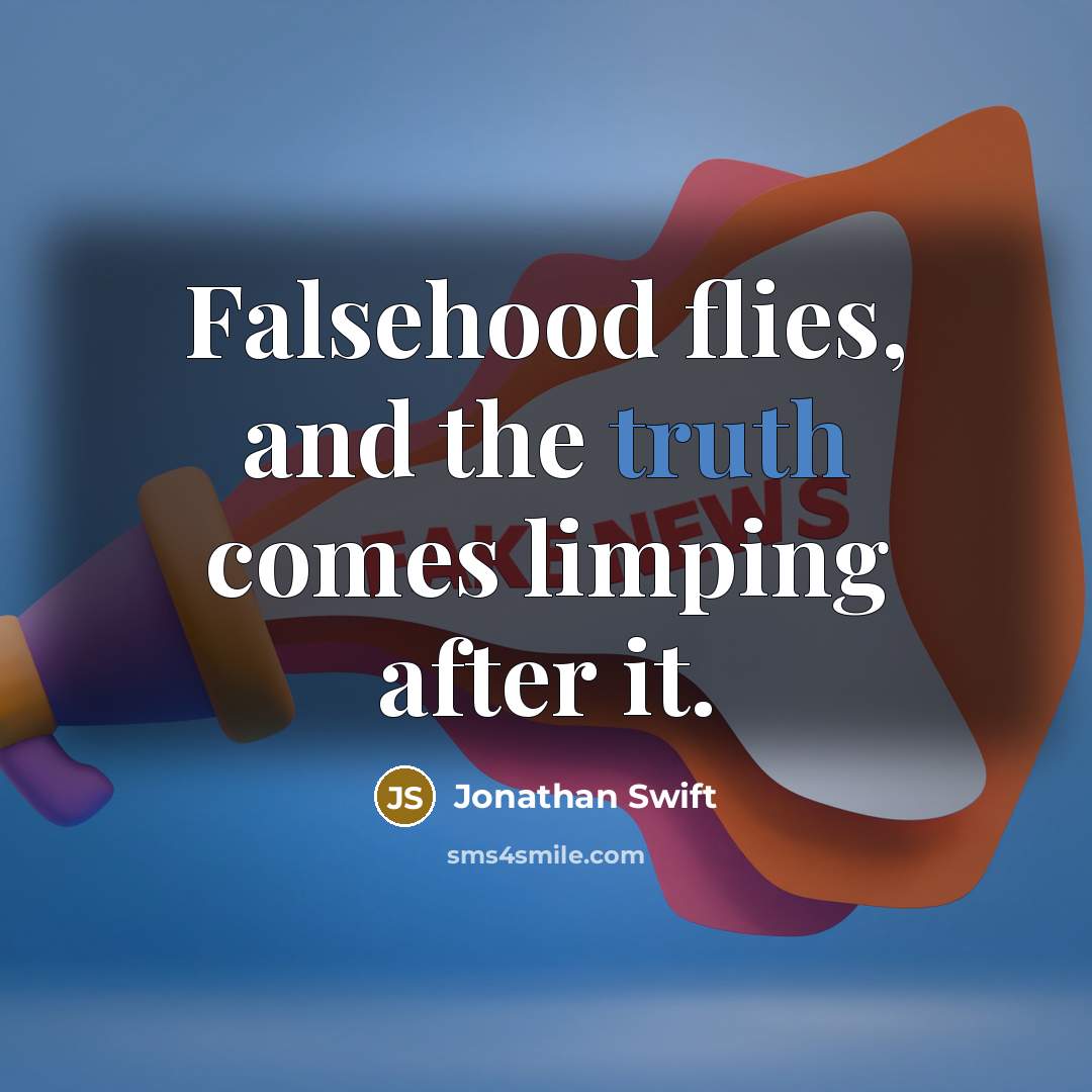“Falsehood flies, and the truth comes limping after it.…” quote by Jonathan Swift