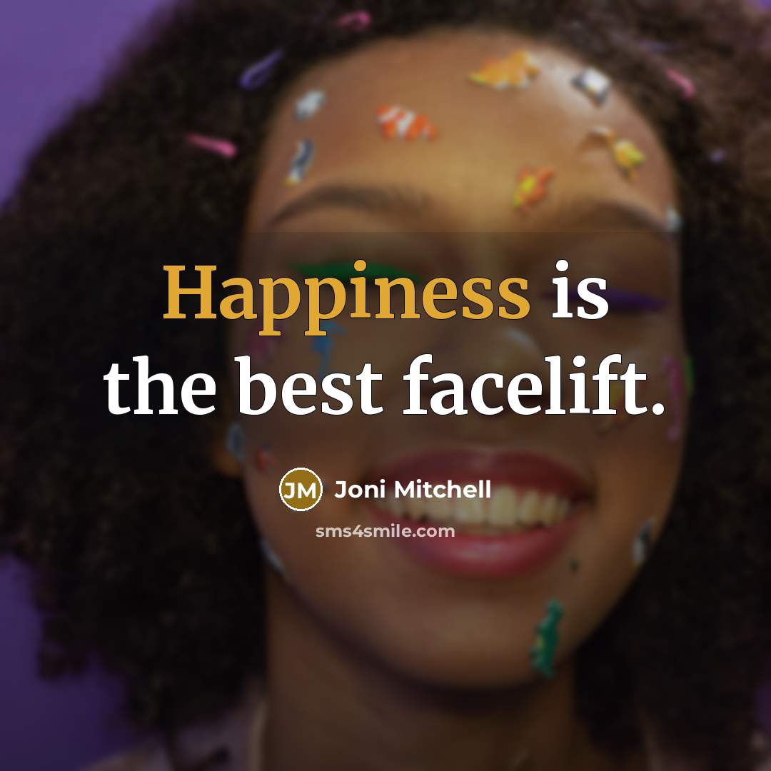 “Happiness is the best facelift.…” quote by Joni Mitchell