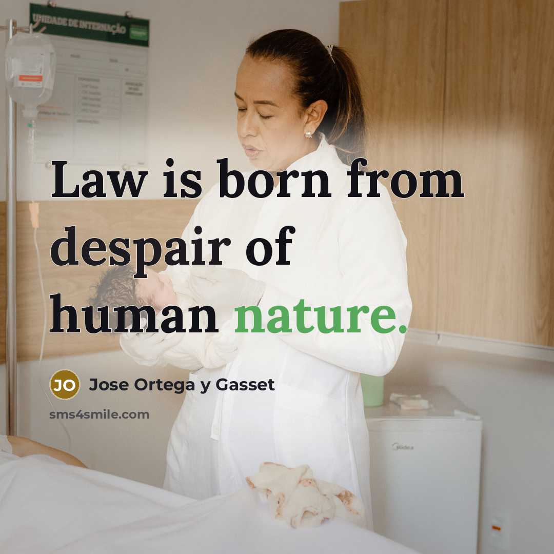 “Law is born from despair of human nature.…” quote by Jose Ortega y Gasset
