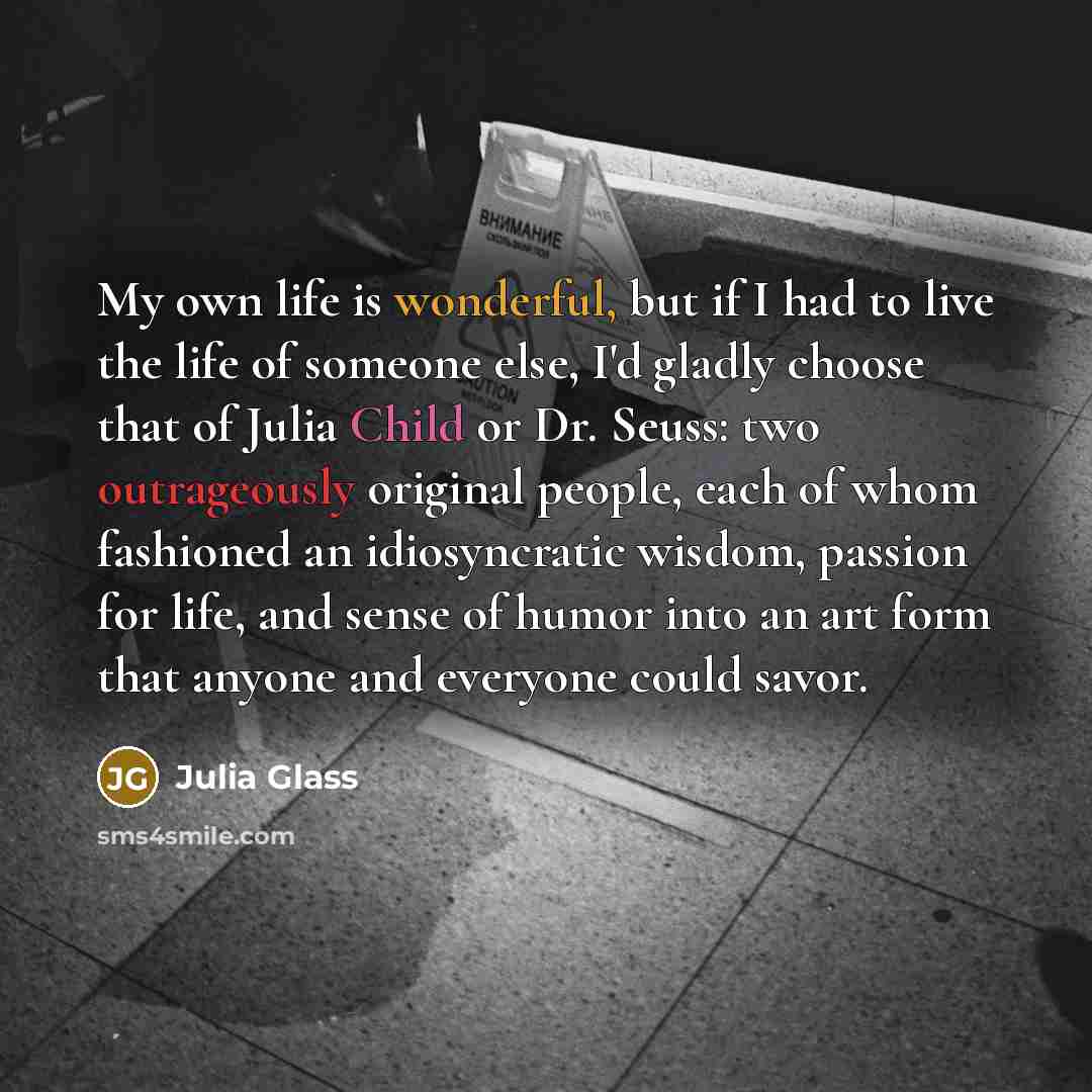 “My own life is wonderful, but if I had to…” quote by Julia Glass