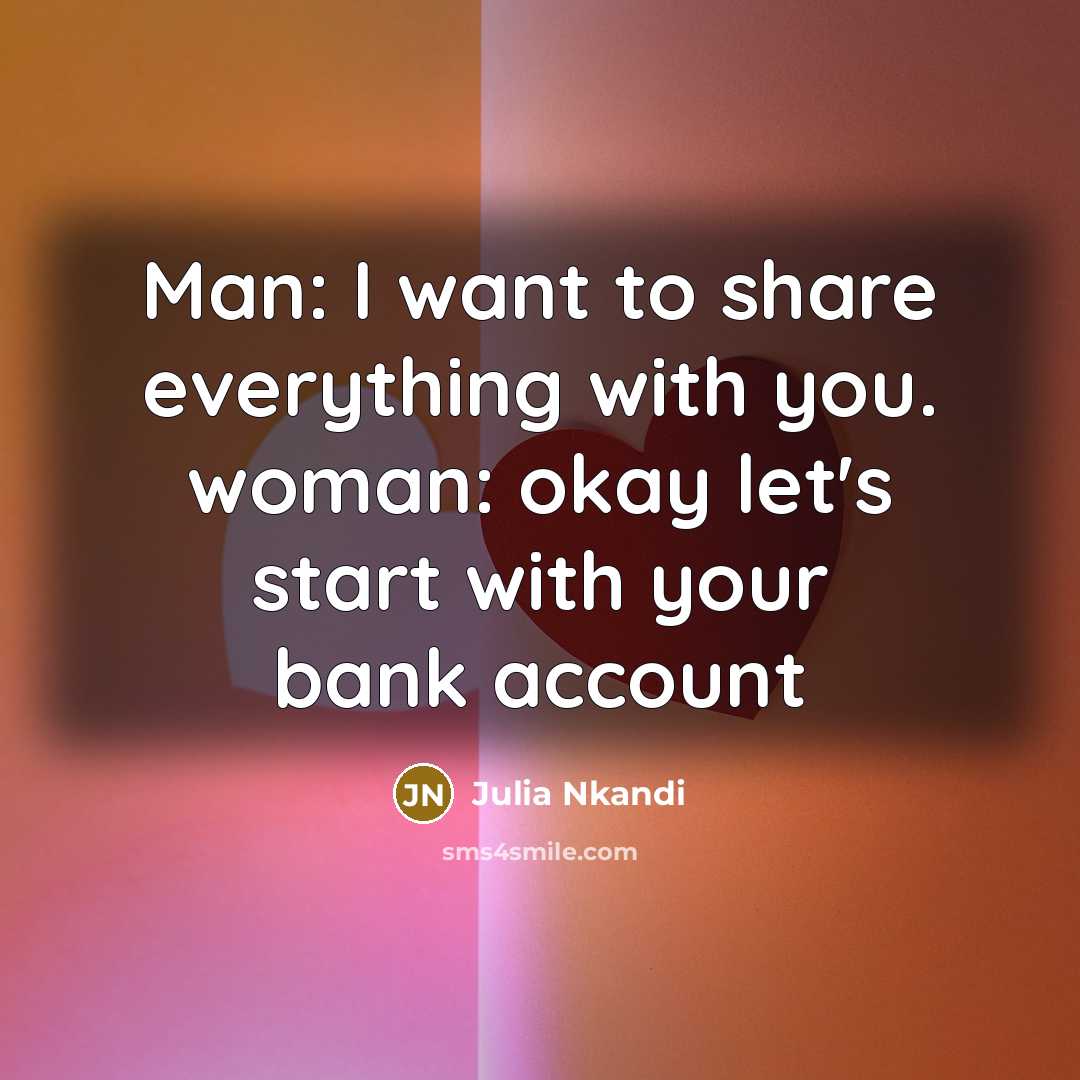“Man: I want to share everything with you. woman: okay…” quote by Julia Nkandi