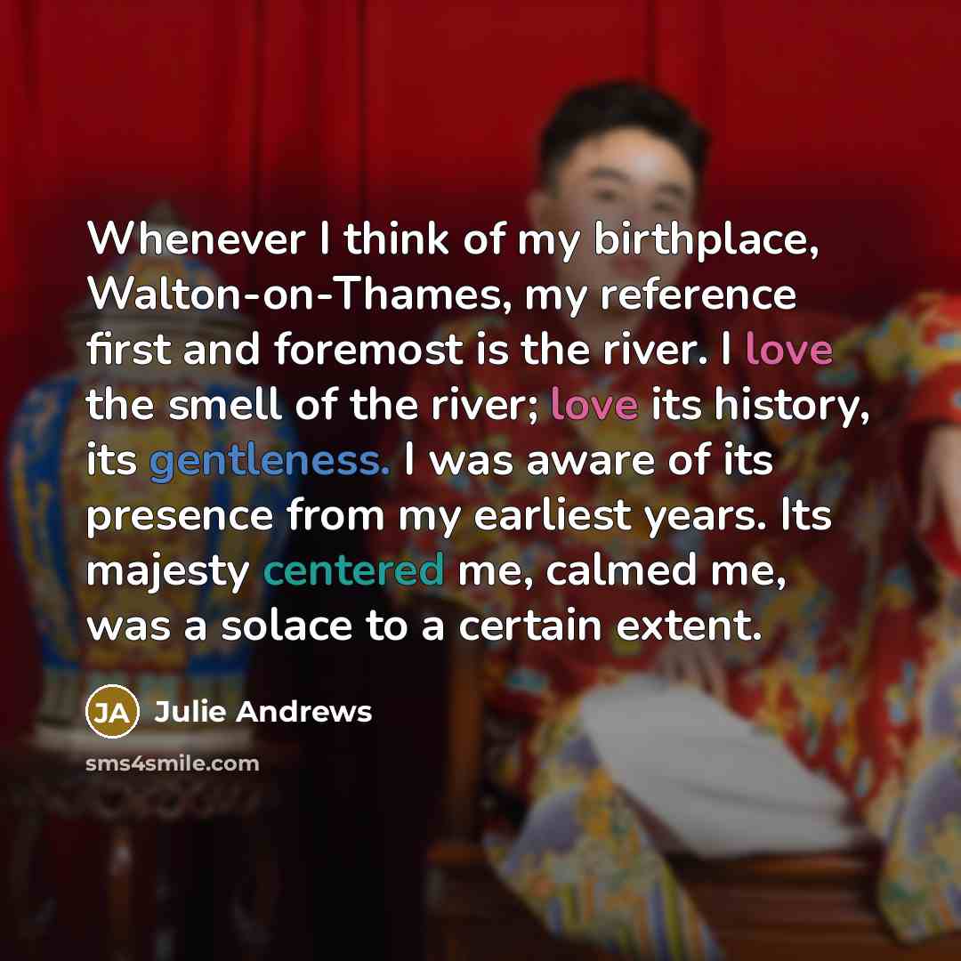 “Whenever I think of my birthplace, Walton-on-Thames, my reference first…” quote by Julie Andrews