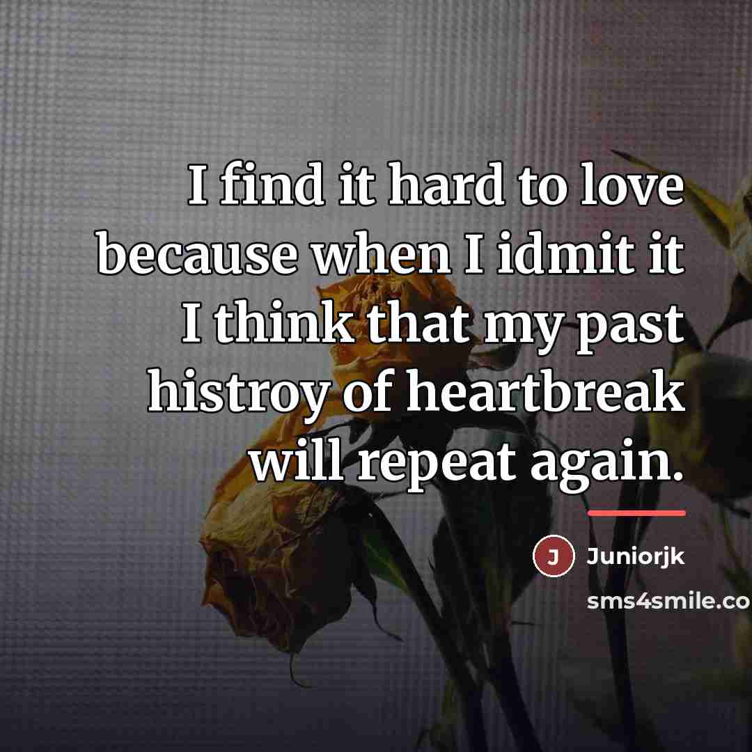 “I find it hard to love because when I idmit…” quote by Juniorjk