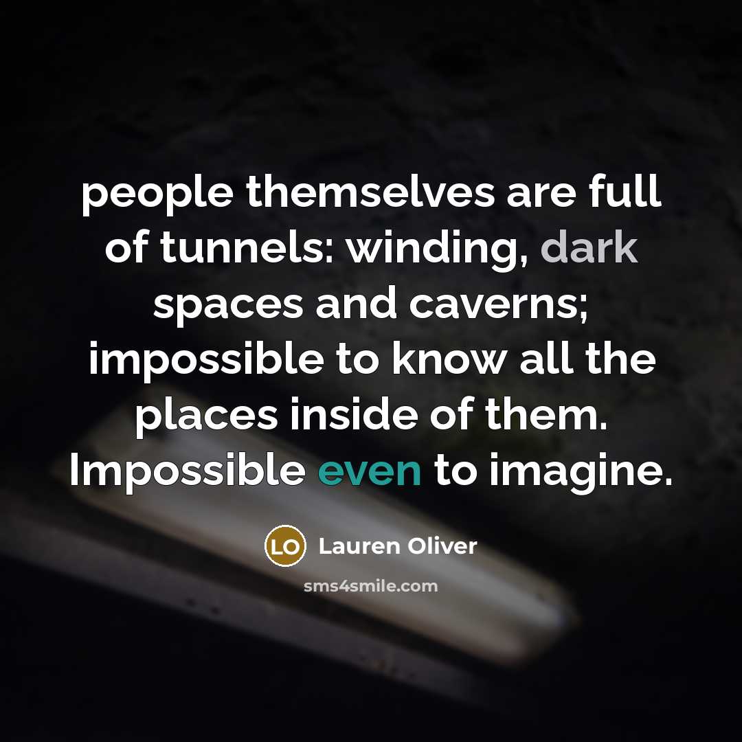 “people themselves are full of tunnels: winding, dark spaces and…” quote by Lauren Oliver