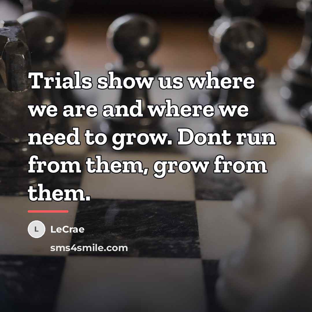 “Trials show us where we are and where we need…” quote by LeCrae