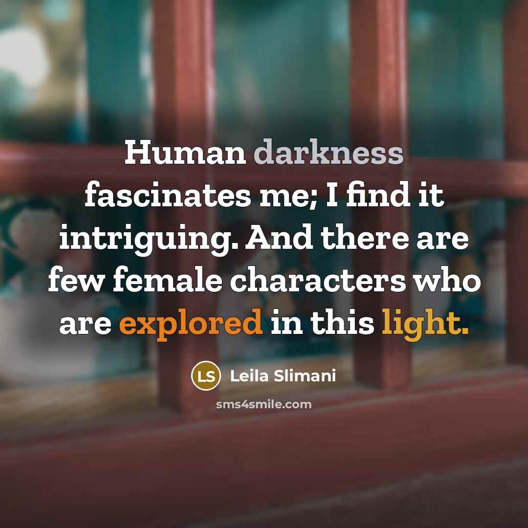 “Human darkness fascinates me; I find it intriguing. And there…” quote by Leila Slimani