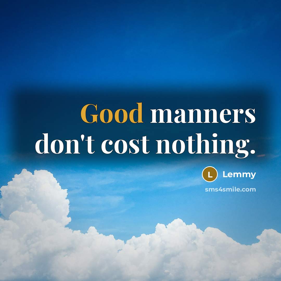 “Good manners don't cost nothing.…” quote by Lemmy