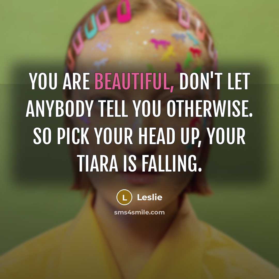 “You are beautiful, don't let anybody tell you otherwise. So…” quote by Leslie