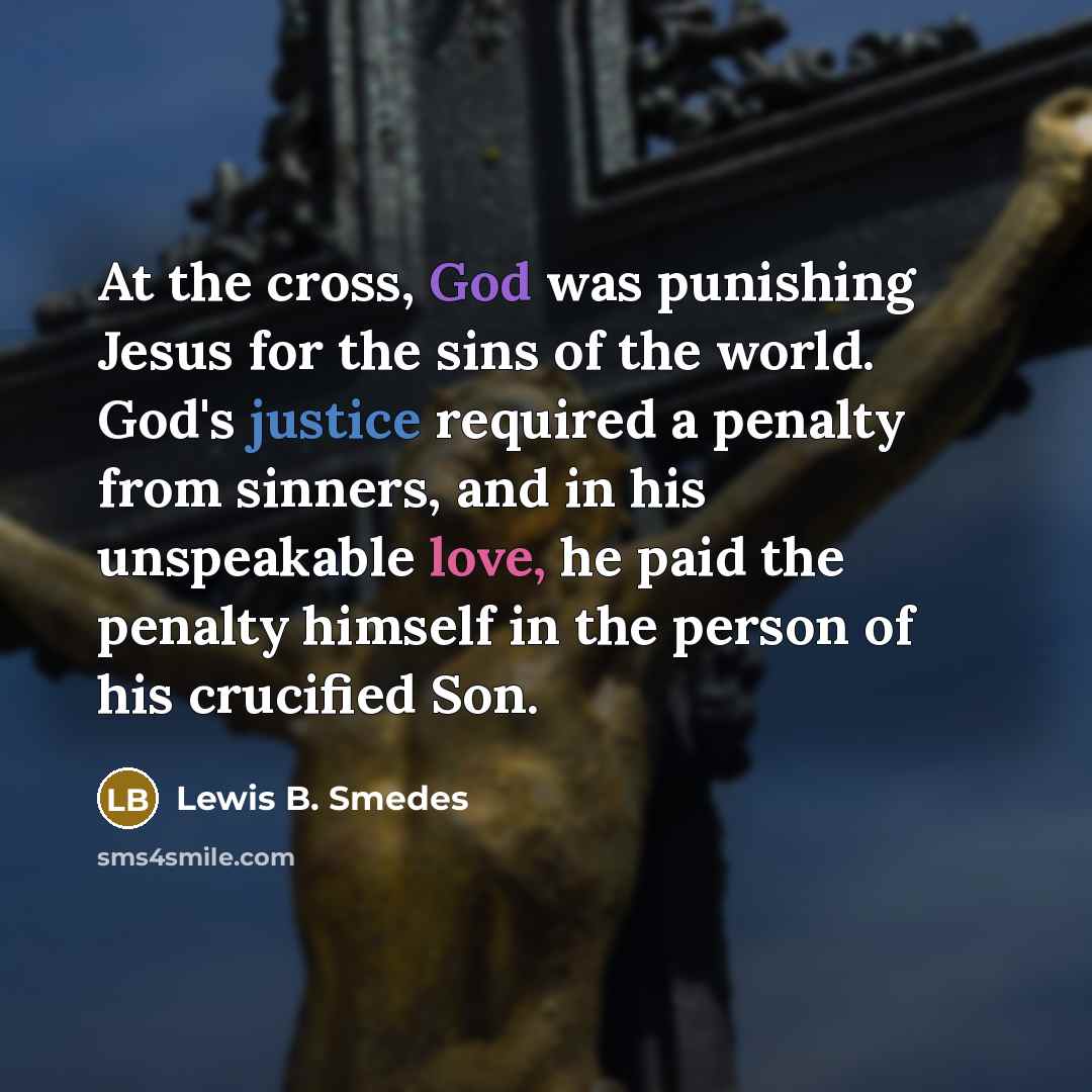 “At the cross, God was punishing Jesus for the sins…” quote by Lewis B. Smedes