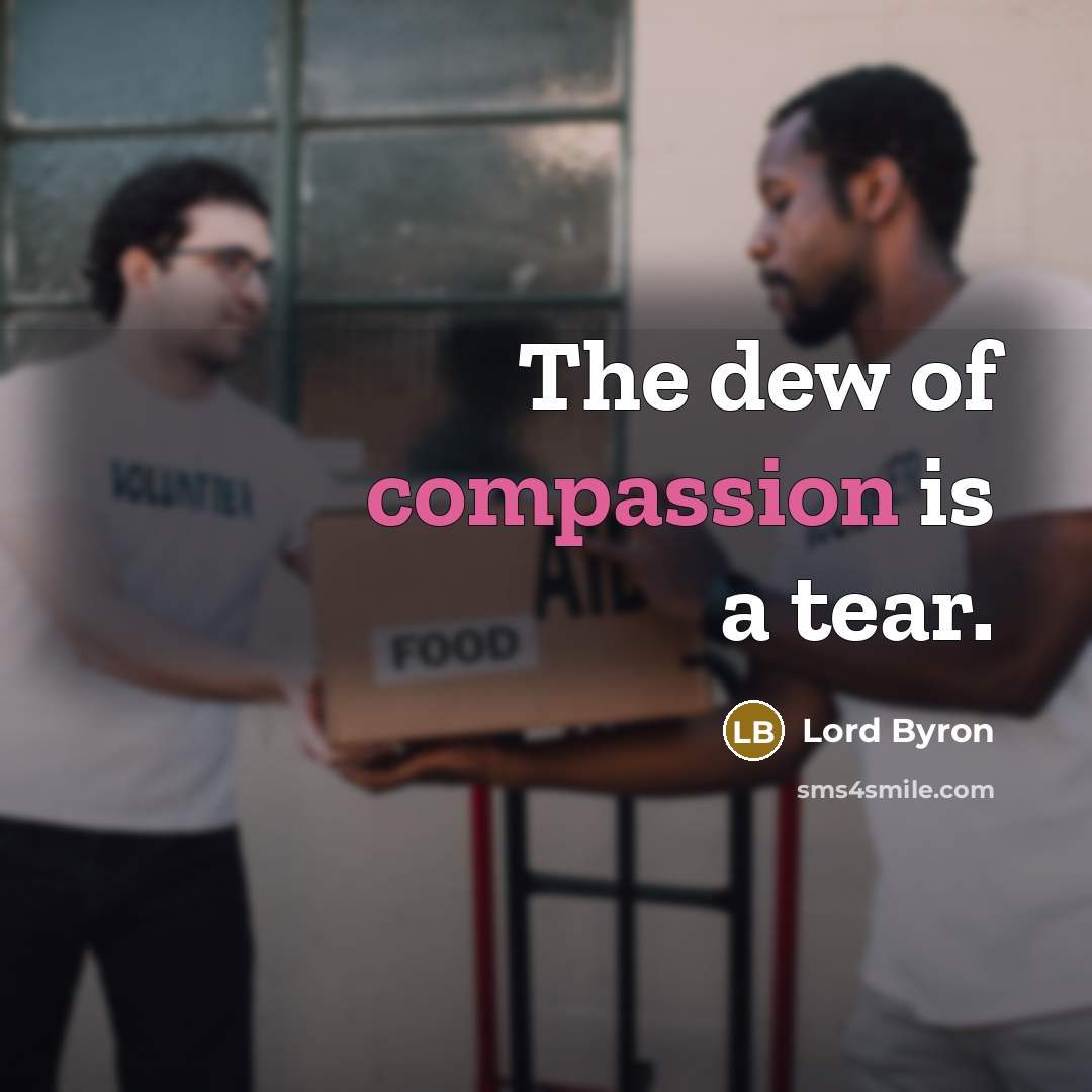 “The dew of compassion is a tear.…” quote by Lord Byron
