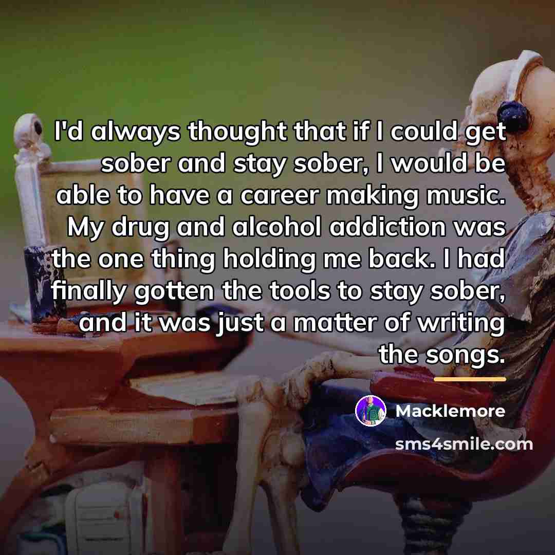 “I'd always thought that if I could get sober and…” quote by Macklemore