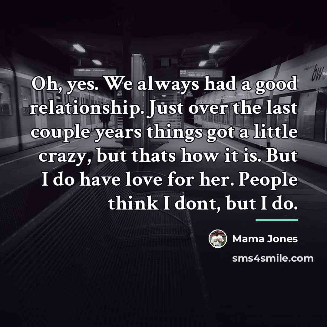 “Oh, yes. We always had a good relationship. Just over…” quote by Mama Jones