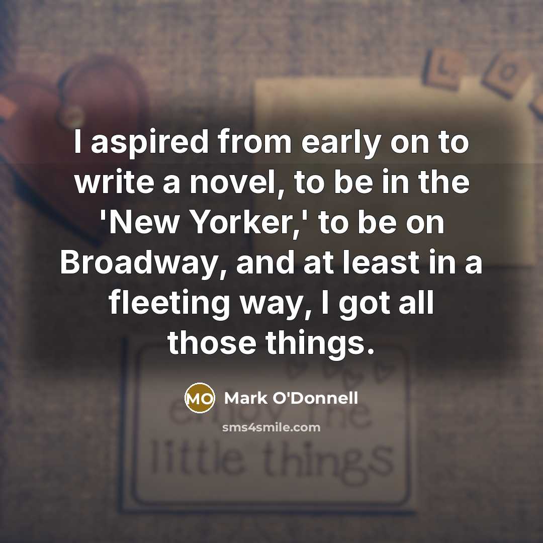 “I aspired from early on to write a novel, to…” quote by Mark O'Donnell