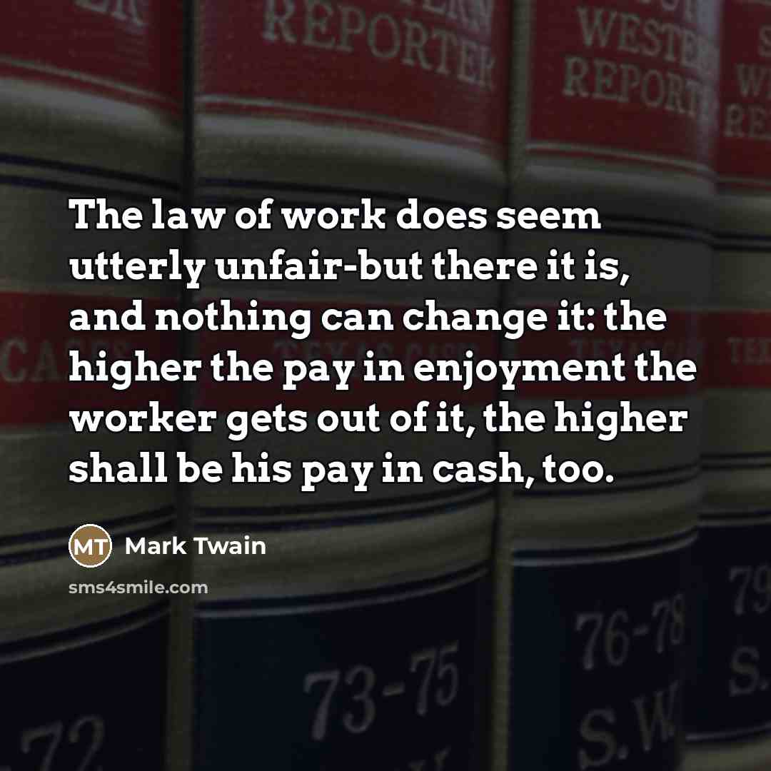 “The law of work does seem utterly unfair-but there it…” quote by Mark Twain