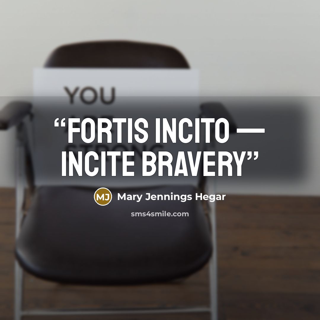 “Fortis Incito — Incite Bravery” quote by Mary Jennings Hegar