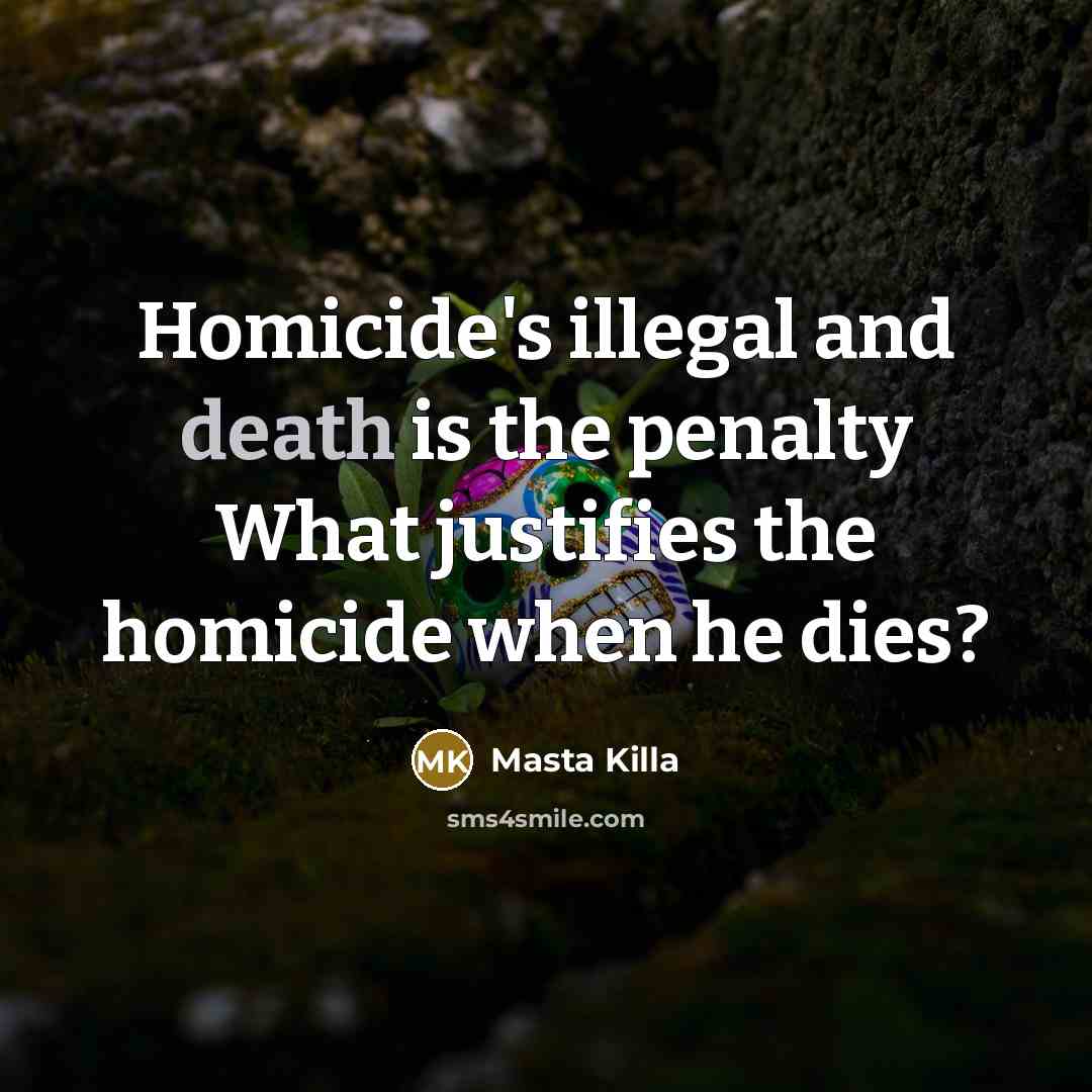 “Homicide's illegal and death is the penalty What justifies the…” quote by Masta Killa