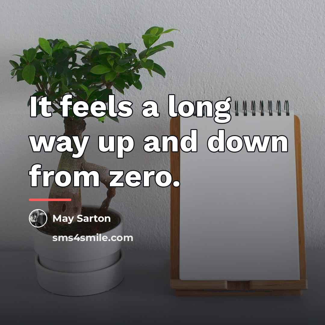 “It feels a long way up and down from zero.…” quote by May Sarton