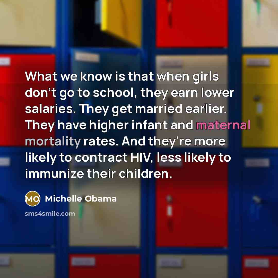 “What we know is that when girls don't go to…” quote by Michelle Obama