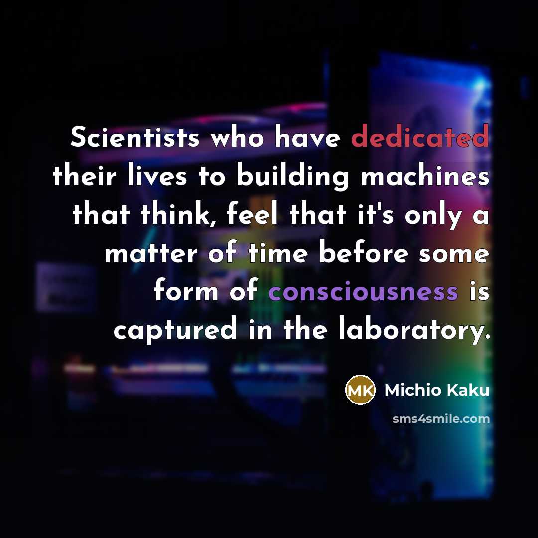 “Scientists who have dedicated their lives to building machines that…” quote by Michio Kaku