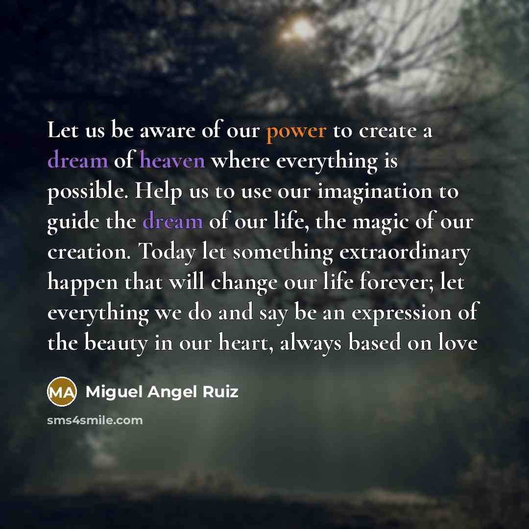 “Let us be aware of our power to create a…” quote by Miguel Angel Ruiz