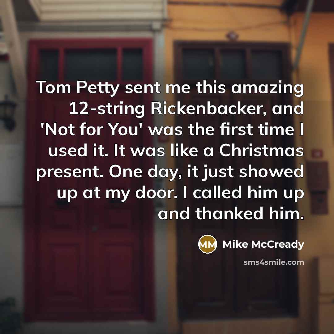 “Tom Petty sent me this amazing 12-string Rickenbacker, and 'Not…” quote by Mike McCready