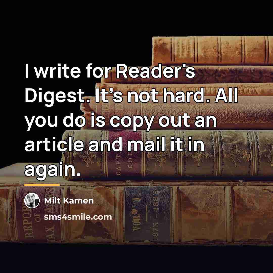 “I write for Reader's Digest. It's not hard. All you…” quote by Milt Kamen