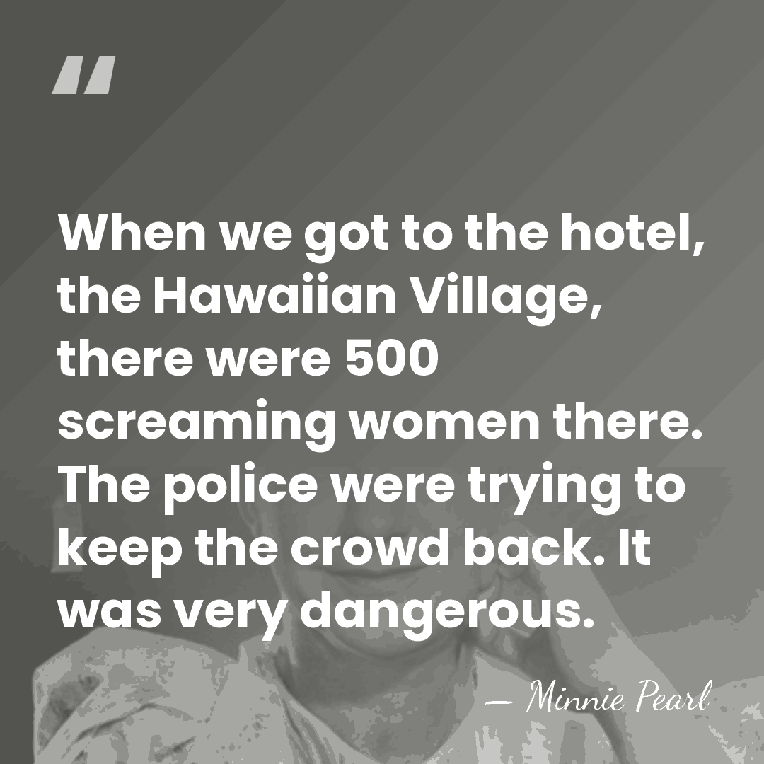 When we got to the hotel, the Hawaiian Village, there were 500&hellip; - Minnie Pearl