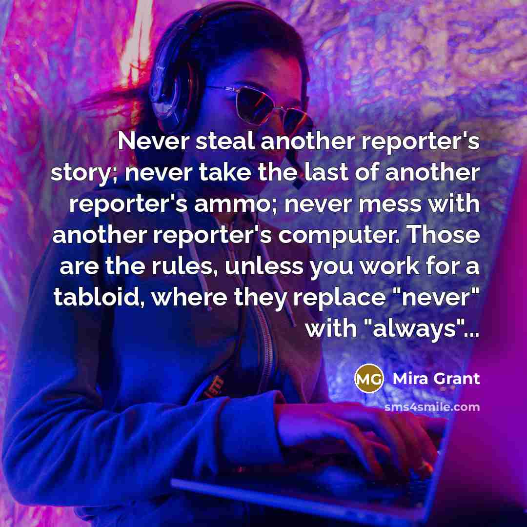 “Never steal another reporter's story; never take the last of…” quote by Mira Grant