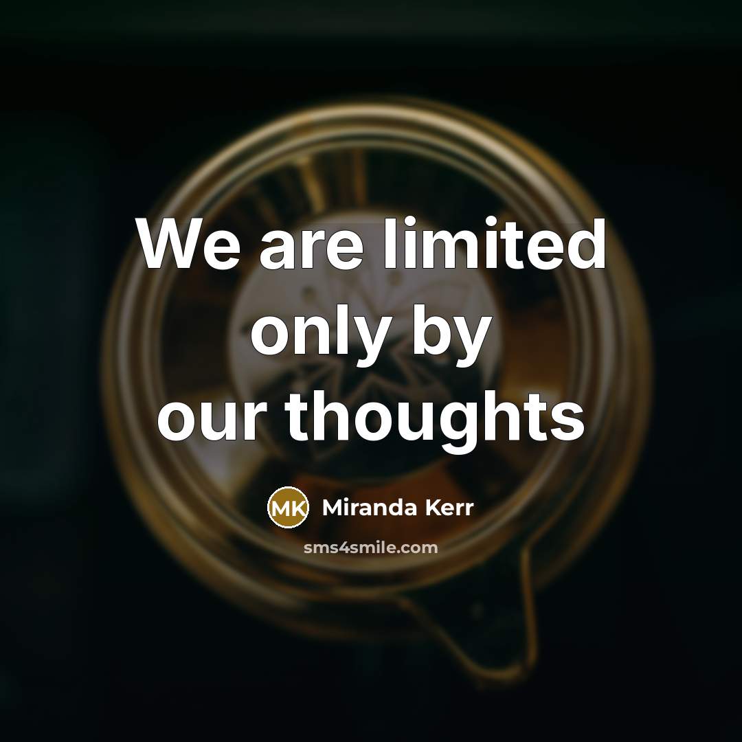 “We are limited only by our thoughts…” quote by Miranda Kerr