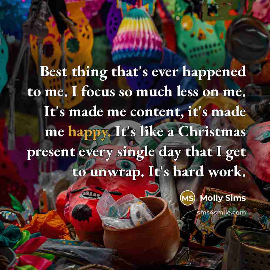 “Best thing that's ever happened to me. I focus so…” quote by Molly Sims