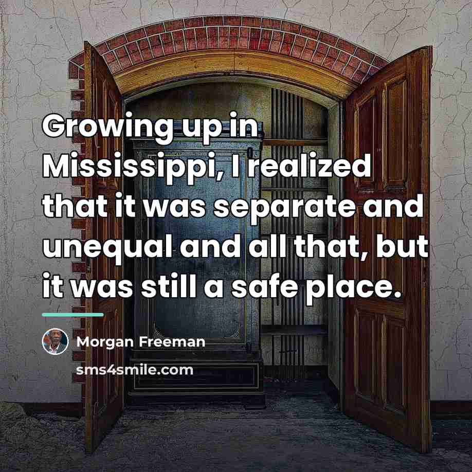 “Growing up in Mississippi, I realized that it was separate…” quote by Morgan Freeman