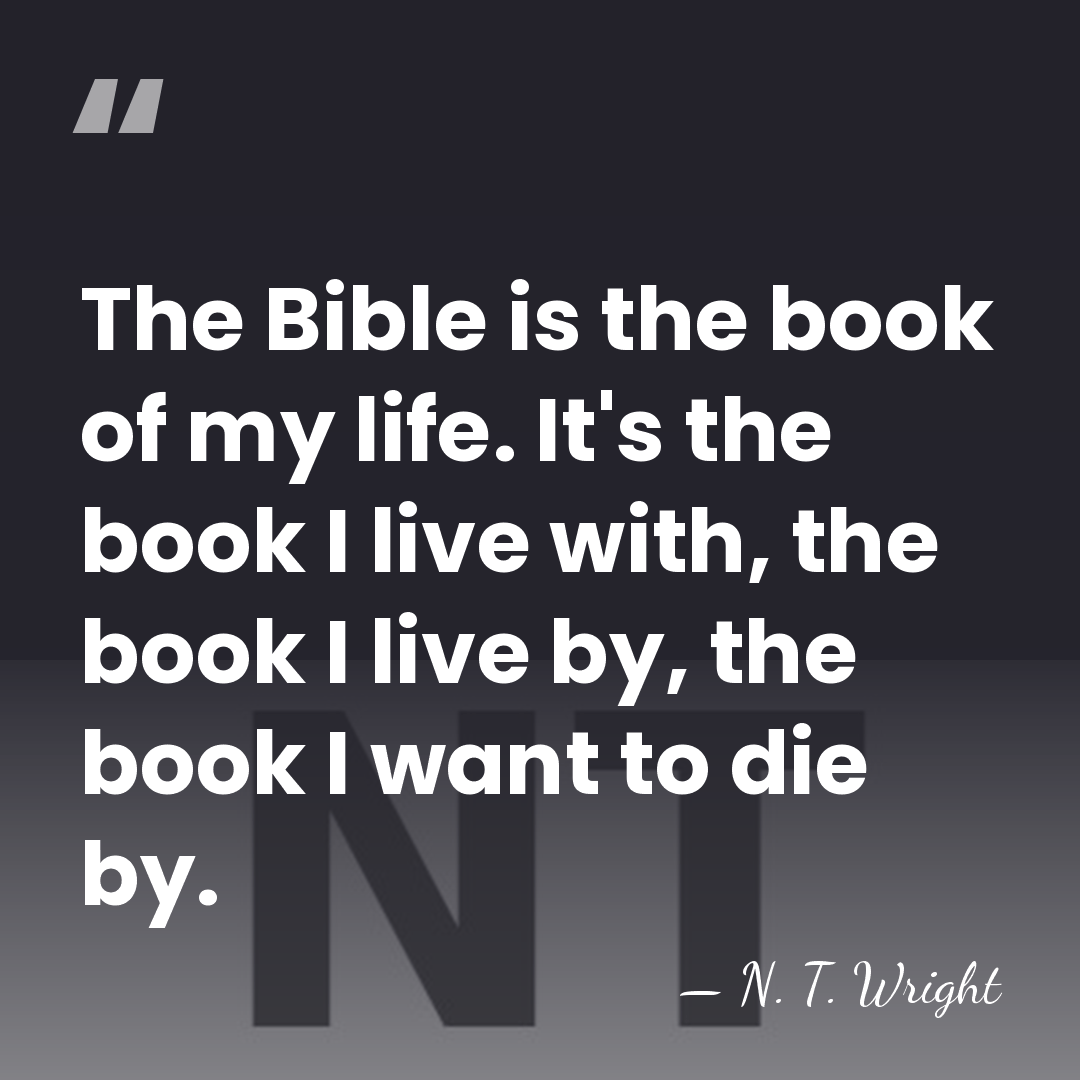The Bible is the book of my life. It's the book I&hellip; - N. T. Wright