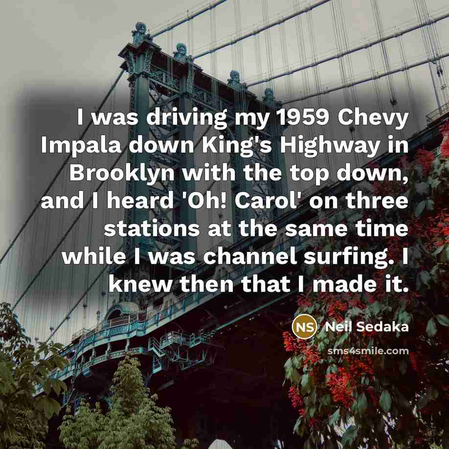 “I was driving my 1959 Chevy Impala down King's Highway…” quote by Neil Sedaka